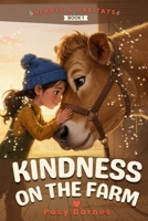Kindness on the Farm: 15 Heartwarming Tales About Being Kind for Children Ages 6–8 — A Social Emotional Learning Story Collection (Book 1) (Hearts & Habitats) B0H6QRCK28 Book Cover