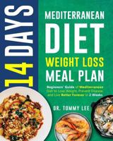 14 Days Mediterranean Diet Weight Loss Meal Plan: Beginners’ Guide of Mediterranean Diet to Lose Weight, Prevent Disease, and Live Better Forever in 2 Weeks 179327584X Book Cover