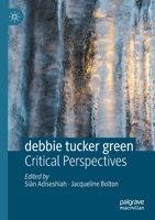 debbie tucker green: Critical Perspectives 3030345807 Book Cover