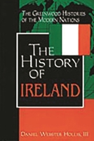 The History of Ireland (The Greenwood Histories of the Modern Nations) 0313312818 Book Cover