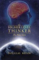 The Higher Level Thinker: The New View 1478716916 Book Cover