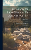 Relation De L'expédition De Lord Byron En Grèce... 1021433748 Book Cover
