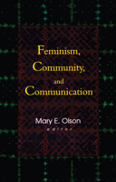 Feminism, Community, and Communication 0789011522 Book Cover