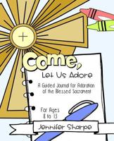 Come, Let Us Adore: A Child's Guided Journal for Adoration of the Blessed Sacrament 1721776729 Book Cover