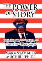 The Power of Story: Global Myths on the Origins and Character of Black People 1951505123 Book Cover