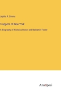 Trappers of New York: A Biography of Nicholas Stoner and Nathaniel Foster 3382161109 Book Cover