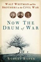 Now the Drum of War: Walt Whitman and His Brothers in the Civil War 0802715532 Book Cover