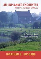 An Unplanned Encounter: Two Lives Forever Changed: A Poignant Novel Based on a True Story 1483408078 Book Cover