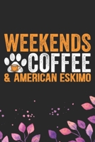 Weekends Coffee & American Eskimo: Cool American Eskimo Dog Journal Notebook - American Eskimo Puppy Lover Gifts - Funny American Eskimo Dog Notebook - American Eskimo Owner Gifts. 6 x 9 in 120 pages 1673780695 Book Cover