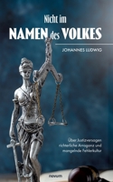 Nicht im Namen des Volkes: Über Justizversagen richterliche Arroganz und mangelnde Fehlerkultur (German Edition) 3991468441 Book Cover