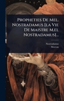 Propheties De Mel. Nostradamus [la Vie De Maistre M.el Nostradamus]... (Greek Edition) 1024948951 Book Cover