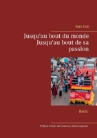 Jusqu'au bout du monde, Jusqu'au bout de sa passion 2322206954 Book Cover