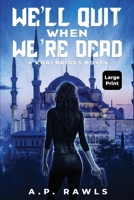 We'll Quit When We're Dead: A Kori Briggs Novel (Large Print Edition) 1737261359 Book Cover