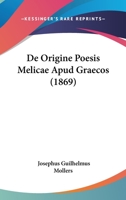 De Origine Poesis Melicae Apud Graecos (1869) 1160406596 Book Cover