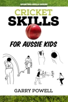 Cricket Skills for Aussie Kids 1925308979 Book Cover