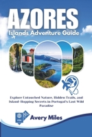 Azores Islands Adventure Guide: Explore Untouched Nature, Hidden Trails, and Island-Hopping Secrets in Portugal’s Last Wild Paradise B0FD3DHNZR Book Cover