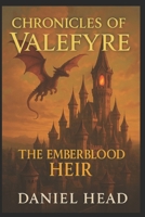 Chronicles of Valefyre: The Emberblood Heir (The Chronicles of Valefyre) B0FJ6JP8TV Book Cover