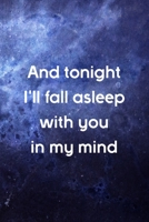And Tonight I'll Fall Asleep With You In My Mind: All Purpose 6x9 Blank Lined Notebook Journal Way Better Than A Card Trendy Unique Gift Blue Universe Night 1706279698 Book Cover
