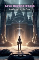 Love Beyond Death-Awakening of the Soul B0F8T751DB Book Cover