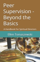Peer Supervision - Beyond the Basics: A Handbook For Spiritual Directors 1936824760 Book Cover