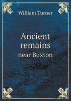 Ancient Remains, Near Buxton 1022218352 Book Cover