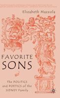 Favorite Sons: The Politics and Poetics of the Sidney Family 1403963215 Book Cover