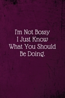 I'm Not Bossy I Just Know What You Should Be Doing.: Coworker Notebook (Funny Office Journals)- Lined Blank Notebook Journal 1673683568 Book Cover