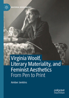 Virginia Woolf, Literary Materiality and Feminist Aesthetics: From Pen to Print 3031324900 Book Cover