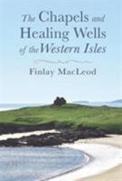 The Chapels and Healing Wells of the Western Isles 1789070015 Book Cover