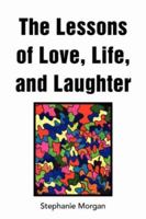 The Lessons of Love, Life, and Laughter 1425739806 Book Cover
