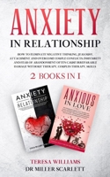 Anxiety in Relationship: How to Eliminate Negative Thinking, Jealousy, Attachment and Overcome Couple Conflicts. Insecurity and Fear of Abandonment Often Cause Irreparable Damage Without Therapy, Coup 1801204454 Book Cover