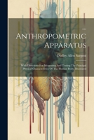 ... Anthropometric Apparatus: With Directions For Measuring And Testing The Principal Physical Characteristics Of The Human Body. Illustrated 1021540250 Book Cover