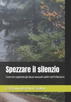 Spezzare il silenzio: Come ho superato gli abusi sessuali subiti nell’infanzia (Italian Edition) B0F9FQM6T8 Book Cover