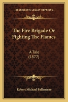 Fighting the Flames: A Tale of the London Fire Brigade 1515187314 Book Cover