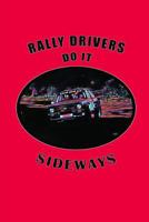 Rally Drivers Do It Sideways: Rally Racing Car Design, Lined Notebook Journal with Funny Quote for Motorsport Fans and Car Racing Enthusiasts 1797093576 Book Cover