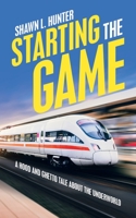 Starting the Game: A Hood and Ghetto Tale About the Underworld 1489731555 Book Cover