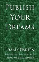 Publish Your Dreams: And How I Learned to Love My Books 1490902821 Book Cover