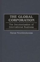 The Global Corporation: The Decolonization of International Business 012746610X Book Cover