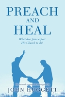 Preach and Heal: What Does Jesus Expect His Church to Do? 1665590335 Book Cover