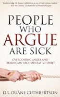 People Who Argue Are Sick: Overcoming Anger and Healing an Argumentative Spirit 1614485100 Book Cover