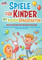 Spiele für Kinder mit riesigem Spaßfaktor: Das XXL-Spielebuch mit den besten Spielideen und Kinderspielen für draußen, drinnen und unterwegs - Perfekt ... Kinder aller Altersstufen! (German Edition) 3989357506 Book Cover