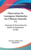 Observations De Lamoignon-Malesherbes Sur L'Histoire Naturelle V1: Generale Et Particuliere, De Buffon Et Daubenton (1798) 1104651556 Book Cover