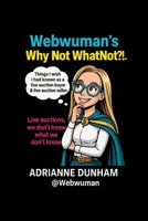 Webwuman’s Why Not WhatNot?!..: Things I wish I had known as a live auction buyer & live auction seller. B0GG9LHZJK Book Cover
