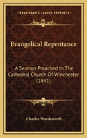 Evangelical Repentance: A Sermon Preached In The Cathedral Church Of Winchester 1146013264 Book Cover