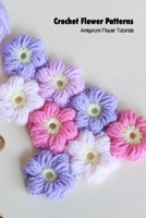 Crochet Flower Patterns: Amigurumi Flower Tutorials: Crochet Patterns Book B094GY89VW Book Cover