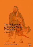 The Philosophy of Chinese Moral Education: A History 1137564334 Book Cover