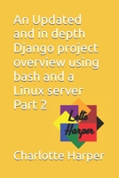 An Updated and in depth Django project overview using bash and a Linux server Part 2 B0GY4NQPX2 Book Cover