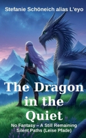 The Dragon in the Quiet: No Fantasy - A still Remaining 3695760907 Book Cover