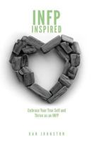 INFP Inspired: Embrace your true self and Thrive as an INFP 1717218709 Book Cover