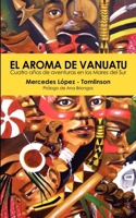 El Aroma de Vanuatu -Cuatro Años de aventuras en los Mares del Sur 1906393060 Book Cover